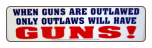 ONLY OUTLAWS WILL HAVE GUNS