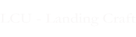 LCU - Landing Craft