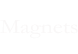 Magnets      