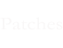 Patches  