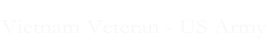 Vietnam Veteran - US Army